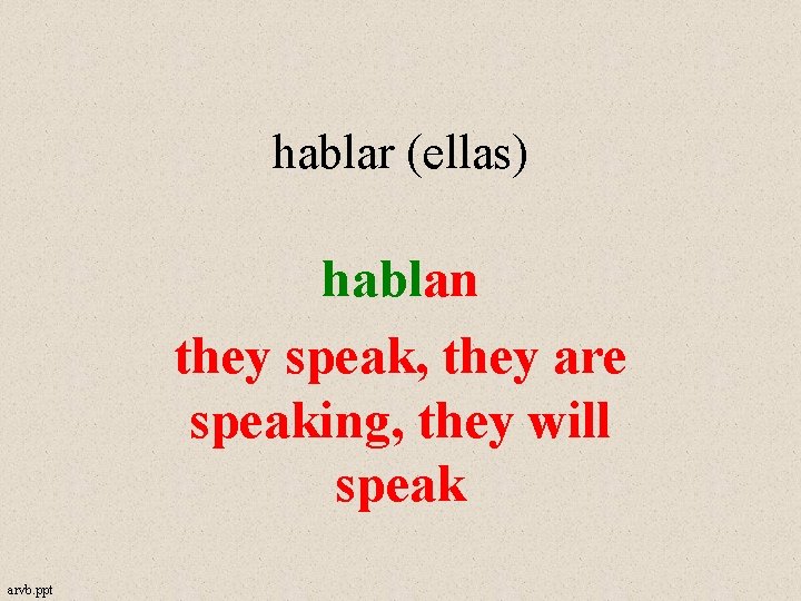 hablar (ellas) hablan they speak, they are speaking, they will speak arvb. ppt 