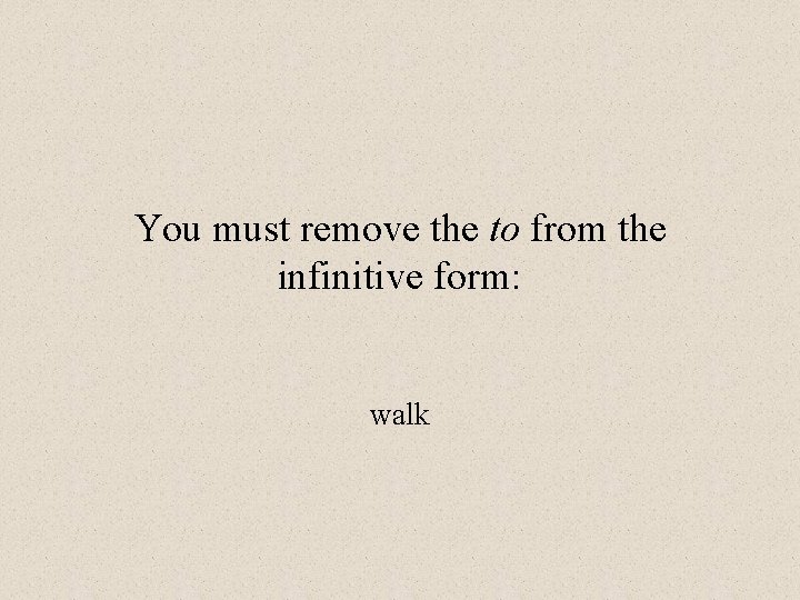 You must remove the to from the infinitive form: walk 