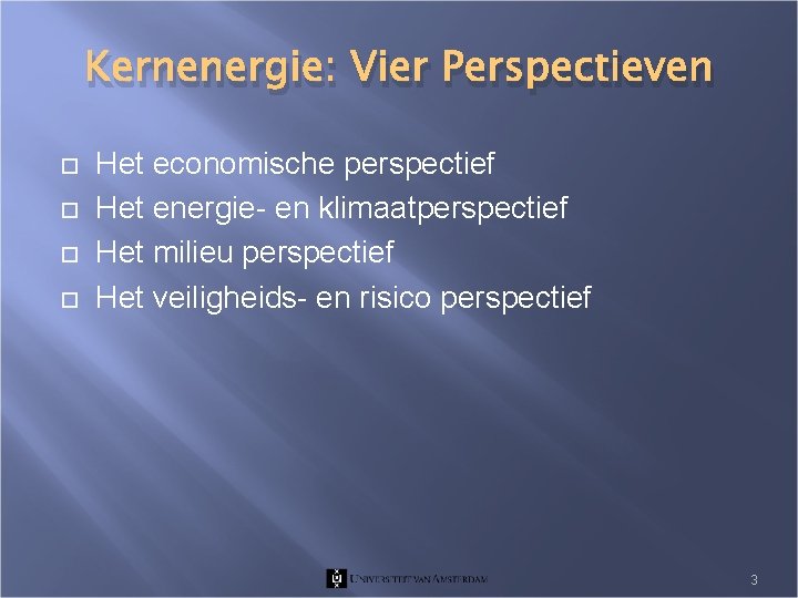 Kernenergie: Vier Perspectieven Het economische perspectief Het energie- en klimaatperspectief Het milieu perspectief Het