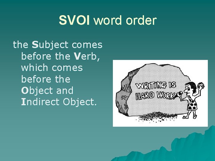 SVOI word order the Subject comes before the Verb, which comes before the Object