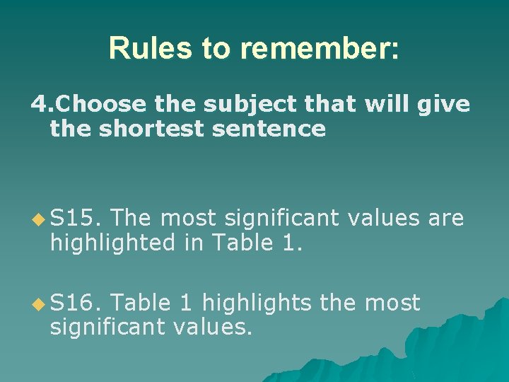 Rules to remember: 4. Choose the subject that will give the shortest sentence u