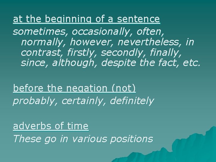 at the beginning of a sentence sometimes, occasionally, often, normally, however, nevertheless, in contrast,