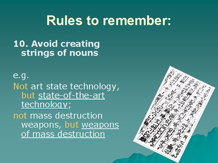 Rules to remember: 10. Avoid creating strings of nouns e. g. Not art state