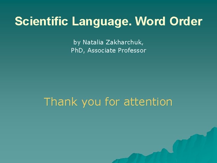 Scientific Language. Word Order by Natalia Zakharchuk, Ph. D, Associate Professor Thank you for