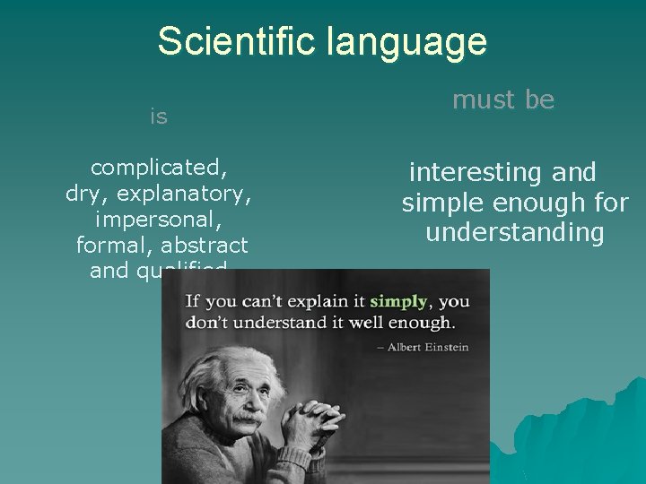 Scientific language is complicated, dry, explanatory, impersonal, formal, abstract and qualified must be interesting