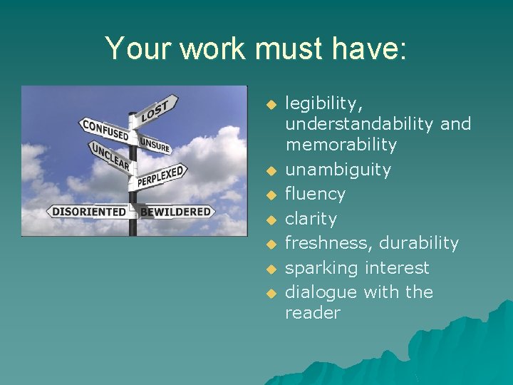 Your work must have: u u u u legibility, understandability and memorability unambiguity fluency