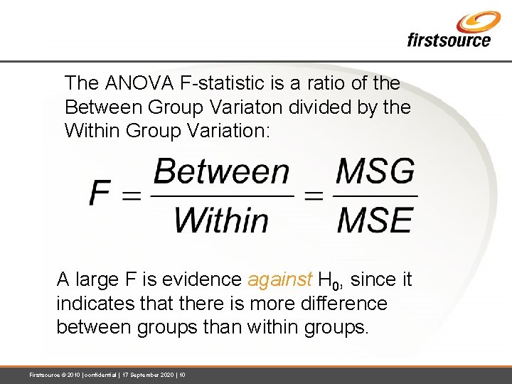 The ANOVA F-statistic is a ratio of the Between Group Variaton divided by the