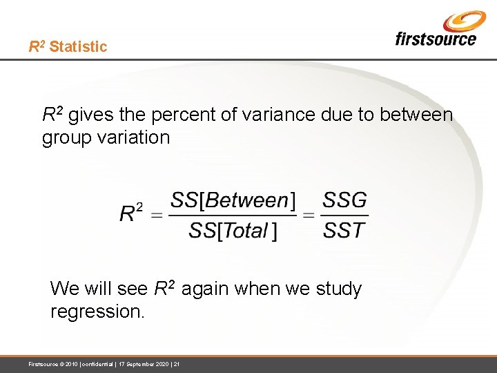 R 2 Statistic R 2 gives the percent of variance due to between group