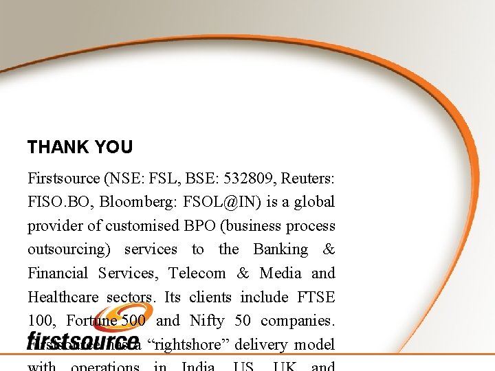THANK YOU Firstsource (NSE: FSL, BSE: 532809, Reuters: FISO. BO, Bloomberg: FSOL@IN) is a