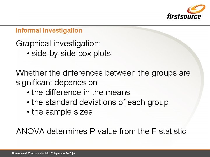 Informal Investigation Graphical investigation: • side-by-side box plots Whether the differences between the groups