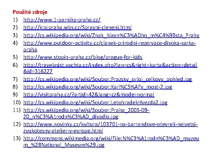 Použité zdroje 1) http: //www. 1 -parniky-praha. cz/ 2) http: //krajpraha. wbs. cz/Spravni-cleneni. html
