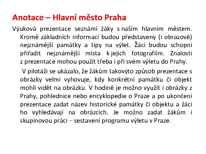 Anotace – Hlavní město Praha Výuková prezentace seznámí žáky s naším hlavním městem. Kromě