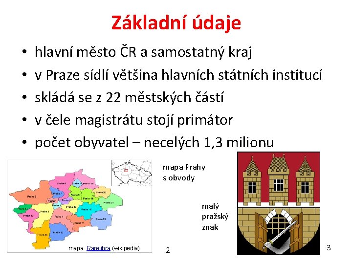 Základní údaje • • • hlavní město ČR a samostatný kraj v Praze sídlí