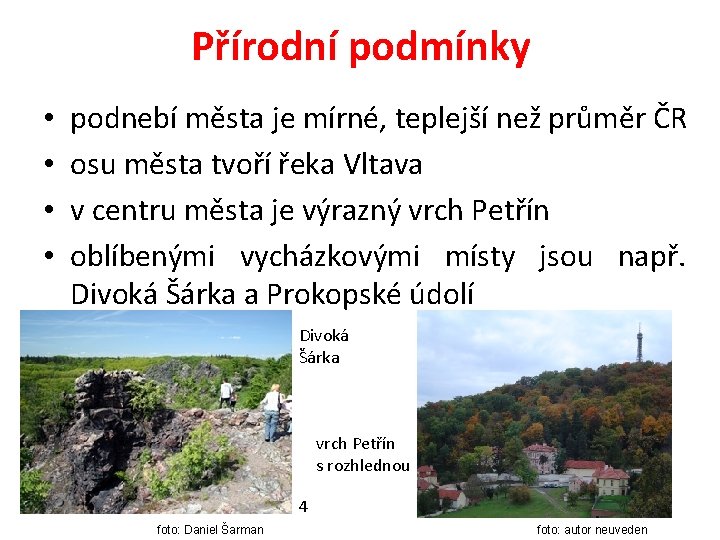 Přírodní podmínky • • podnebí města je mírné, teplejší než průměr ČR osu města