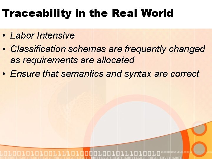 Traceability in the Real World • Labor Intensive • Classification schemas are frequently changed