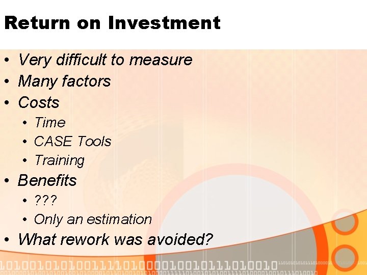 Return on Investment • Very difficult to measure • Many factors • Costs •
