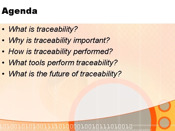 Agenda • • • What is traceability? Why is traceability important? How is traceability