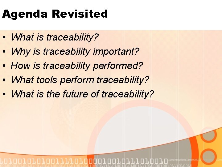 Agenda Revisited • • • What is traceability? Why is traceability important? How is