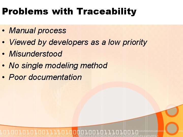 Problems with Traceability • • • Manual process Viewed by developers as a low