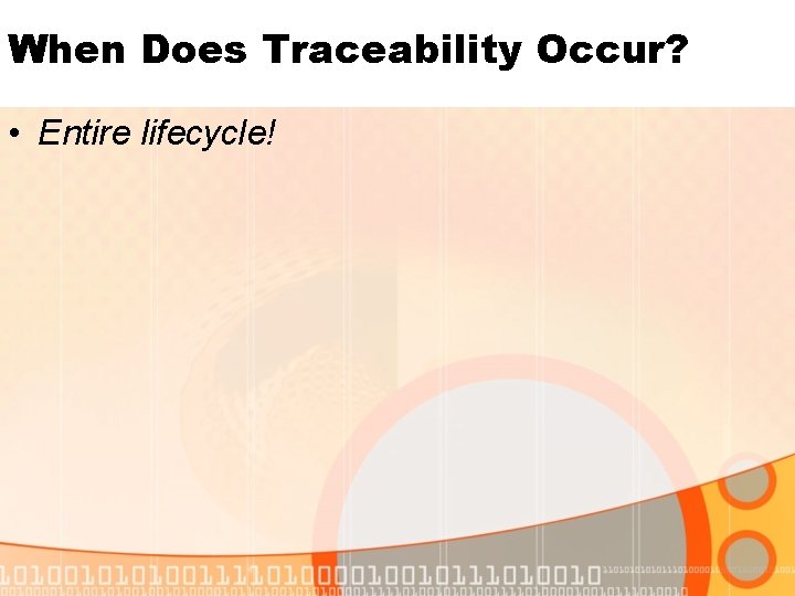 When Does Traceability Occur? • Entire lifecycle! 