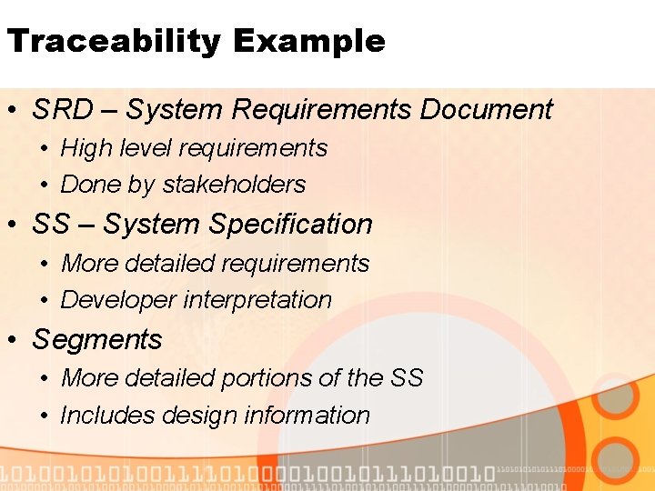 Traceability Example • SRD – System Requirements Document • High level requirements • Done