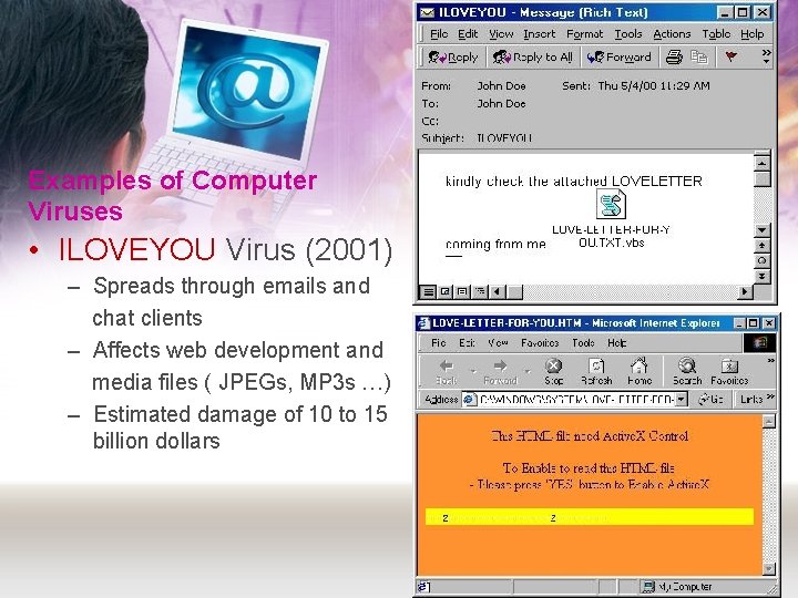 Examples of Computer Viruses • ILOVEYOU Virus (2001) – Spreads through emails and chat