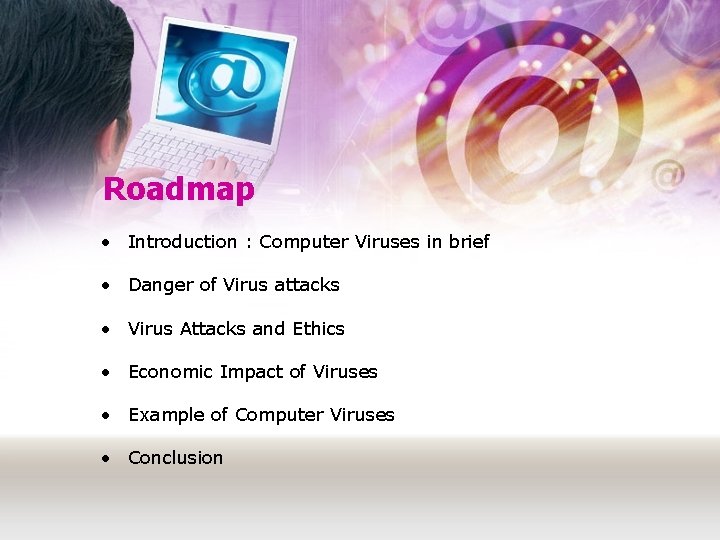 Roadmap • Introduction : Computer Viruses in brief • Danger of Virus attacks •