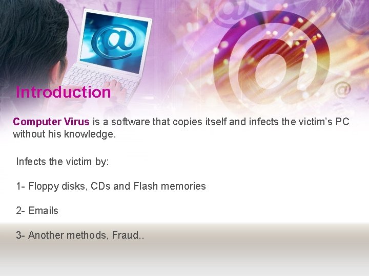 Introduction Computer Virus is a software that copies itself and infects the victim’s PC