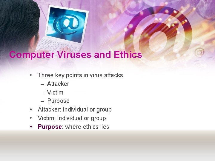Computer Viruses and Ethics • Three key points in virus attacks – Attacker –
