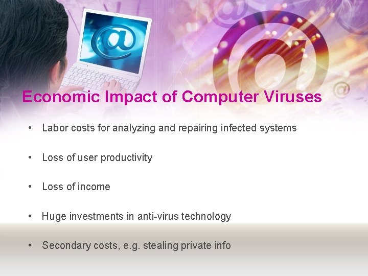 Economic Impact of Computer Viruses • Labor costs for analyzing and repairing infected systems