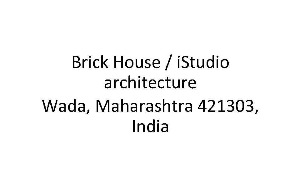 Brick House / i. Studio architecture Wada, Maharashtra 421303, India 