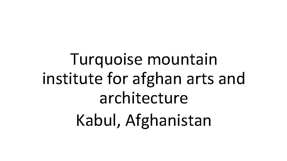 Turquoise mountain institute for afghan arts and architecture Kabul, Afghanistan 