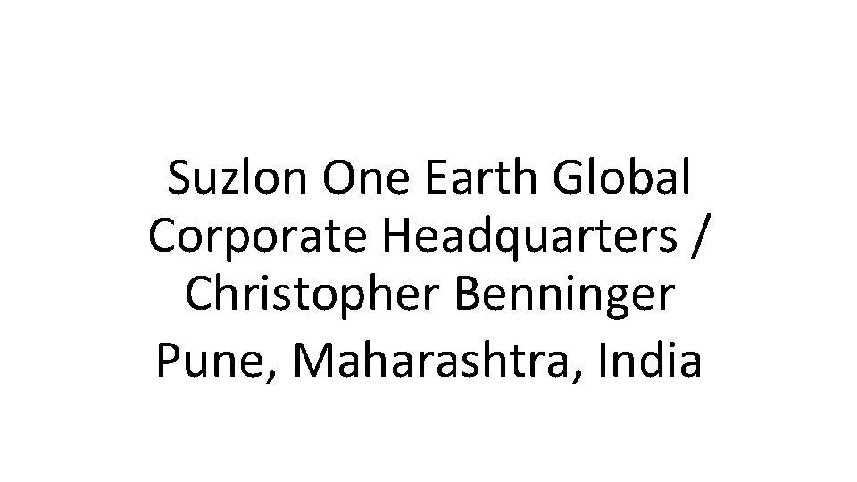 Suzlon One Earth Global Corporate Headquarters / Christopher Benninger Pune, Maharashtra, India 