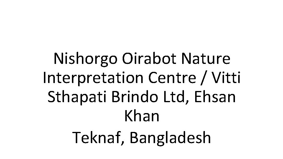 Nishorgo Oirabot Nature Interpretation Centre / Vitti Sthapati Brindo Ltd, Ehsan Khan Teknaf, Bangladesh