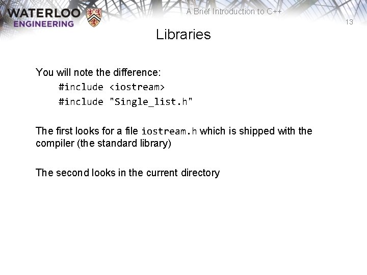 A Brief Introduction to C++ 13 Libraries You will note the difference: #include <iostream>