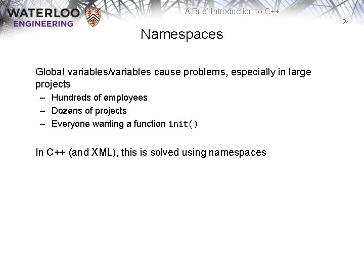 A Brief Introduction to C++ 24 Namespaces Global variables/variables cause problems, especially in large