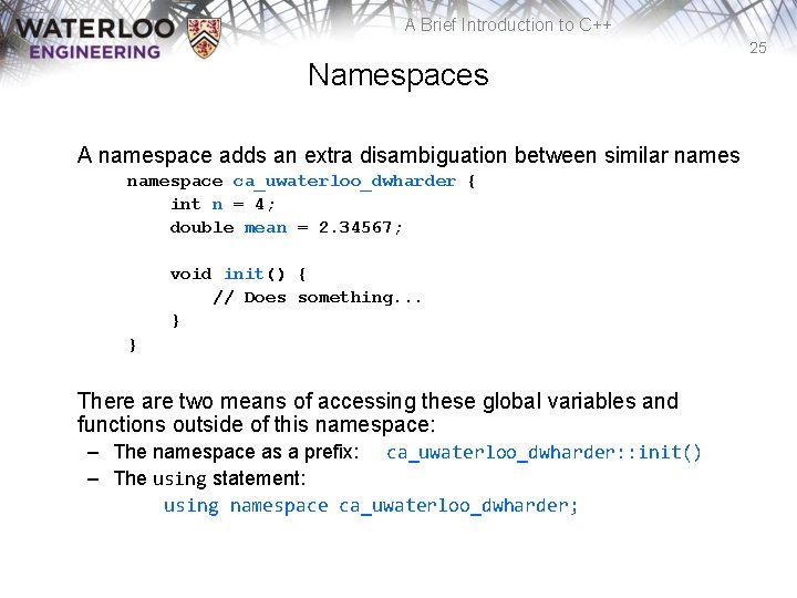 A Brief Introduction to C++ 25 Namespaces A namespace adds an extra disambiguation between