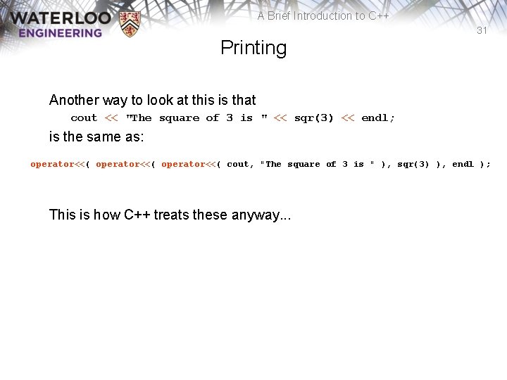 A Brief Introduction to C++ 31 Printing Another way to look at this is