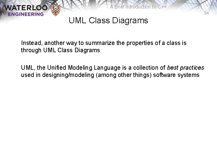 A Brief Introduction to C++ 34 UML Class Diagrams Instead, another way to summarize