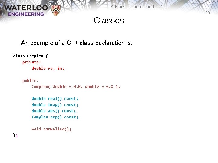 A Brief Introduction to C++ 39 Classes An example of a C++ class declaration