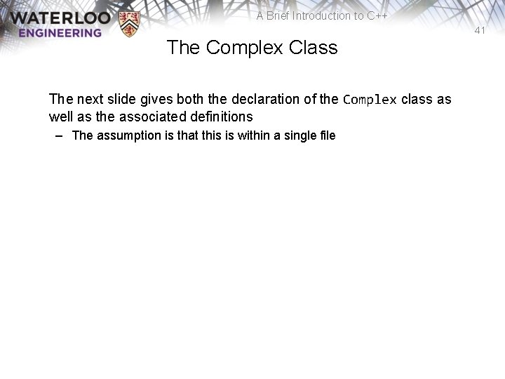A Brief Introduction to C++ 41 The Complex Class The next slide gives both