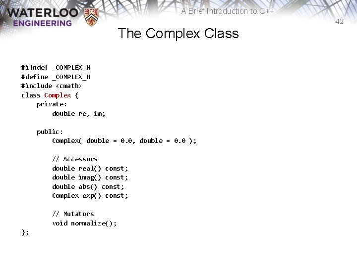 A Brief Introduction to C++ 42 The Complex Class #ifndef _COMPLEX_H #define _COMPLEX_H #include