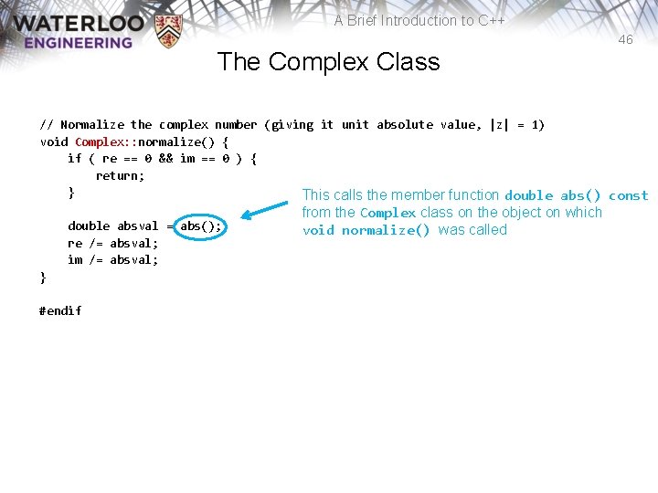 A Brief Introduction to C++ 46 The Complex Class // Normalize the complex number