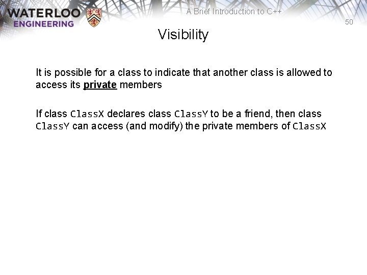 A Brief Introduction to C++ 50 Visibility It is possible for a class to
