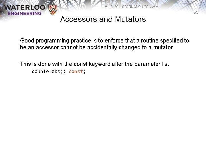 A Brief Introduction to C++ 53 Accessors and Mutators Good programming practice is to