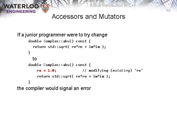 A Brief Introduction to C++ 54 Accessors and Mutators If a junior programmer were