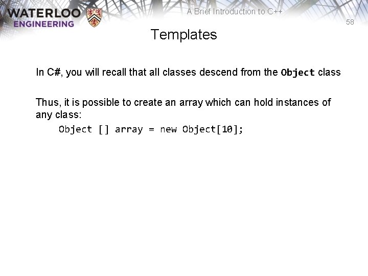 A Brief Introduction to C++ 58 Templates In C#, you will recall that all