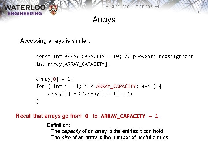 A Brief Introduction to C++ 6 Arrays Accessing arrays is similar: const int ARRAY_CAPACITY