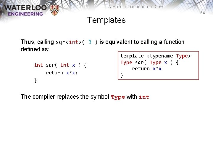 A Brief Introduction to C++ 64 Templates Thus, calling sqr<int>( 3 ) is equivalent