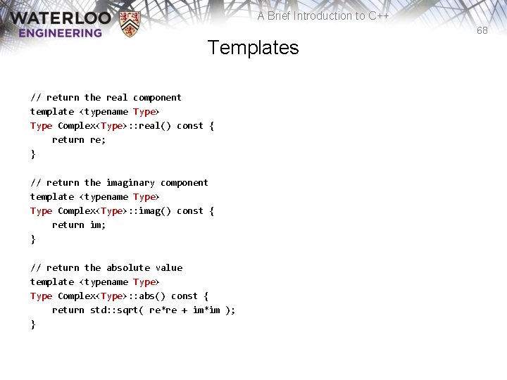 A Brief Introduction to C++ 68 Templates // return the real component template <typename